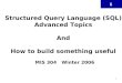 Structured Query Language (SQL) Advanced Topics And How to build something useful