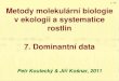 Metody molekulární biologie v ekologii a systematice rostlin 7. Dominantní data
