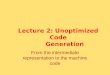Lecture 2: Unoptimized Code  Generation