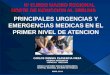 PRINCIPALES URGENCIAS Y EMERGENCIAS MEDICAS EN EL PRIMER NIVEL DE ATENCION