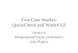 Two Case Studies: QuickCheck and Wash/CGI