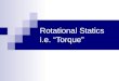 Rotational Statics i.e. “Torque”