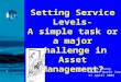 Setting Service Levels- A simple task or a major challenge in Asset Management?