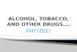 ALCOHOL, TOBACCO, AND OTHER  DRUGS…