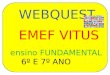 WEBQUEST EMEF VITUS ensino FUNDAMENTAL    6º E 7º ANO