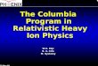 The Columbia Program in  Relativistic Heavy Ion Physics W.A. Zajc B. A. Cole M. Gyulassy