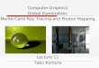 Computer Graphics Global Illumination: Monte-Carlo Ray Tracing and Photon Mapping Lecture 11