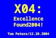 X04: Excellence Found2004! Tom Peters/12.20.2004