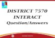 DISTRICT 7570 INTERACT Question/Answers