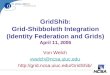 GridShib: Grid-Shibboleth Integration (Identity Federation and Grids) April 11, 2005