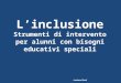 L’inclusione Strumenti di intervento per alunni con bisogni educativi speciali Luciano Berti