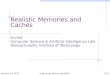 Realistic Memories and Caches Arvind Computer Science & Artificial Intelligence Lab