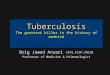 Tuberculosis The greatest killer in the  history of  mankind