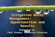 Irrigation Water Management:        Opportunities and Results Presented by: