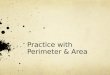 Practice with Perimeter & Area