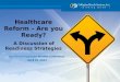 Healthcare Reform – Are you Ready? A Discussion of Readiness Strategies