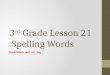3 rd  Grade Lesson  21  Spelling Words