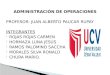 ADMINISTRACIÓN DE OPERACIONES PROFESOR: JUAN ALBERTO PAUCAR RUPAY INTEGRANTES ROJAS ROJAS CARMEN