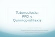 Tuberculosis: PPD y Quimioprofilaxis