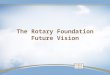 The Rotary Foundation Future Vision