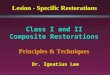 Class I and II Composite Restorations Principles & Techniques