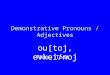 Demonstrative Pronouns / Adjectives