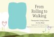 From Rolling to Walking