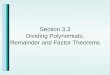 Section 3.3 Dividing Polynomials; Remainder and Factor Theorems
