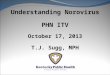 Understanding  Norovirus PHN ITV October 17, 2013 T.J. Sugg, MPH