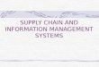 SUPPLY CHAIN AND INFORMATION MANAGEMENT SYSTEMS