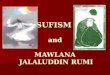 SUFISM and MAWLANA  JALALUDDIN RUMI