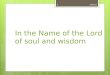 In the Name of the Lord  of soul and wisdom