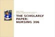 THE SCHOLARLY PAPER:  NURSING 306