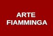 ARTE  FIAMMINGA