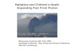Radiation and Children’s Heath: Separating Fact From Fiction