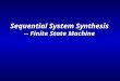 Sequential System Synthesis -- Finite State Machine