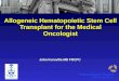 Allogeneic Hematopoietic Stem Cell Transplant for the Medical Oncologist