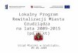 Lokalny Program Rewitalizacji Miasta Grudziądza  na lata 2009-2015 (projekt)