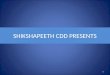 SHIKSHAPEETH CDD PRESENTS