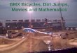 BMX Bicycles, Dirt Jumps, Movies and Mathematics