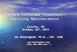 Trauma Informed Treatment: Applying Neuroscience  Fairfax, VA October 18 th , 2012