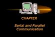CHAPTER  Serial and Parallel Communication