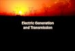 Electric Generation  and Transmission