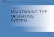 MAINTAINING THE OPERATING SYSTEM
