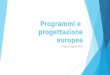 Programmi e  progettazione europea