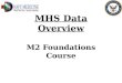 MHS Data Overview M2 Foundations Course