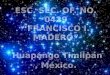 ESC. SEC. OF. NO. 0429 “FRANCISCO I. MADERO”  Huapango Timilpan , México 