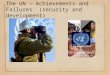 The UN – Achievements and Failures  (security and development)