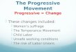 The Progressive Movement Progressive = Change