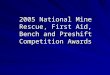 2005 National Mine Rescue, First Aid, Bench and Preshift Competition Awards